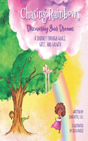 Chasing Rainbows: Discovering Your Dreams: A Journey Through Goals, Grit, And Growth