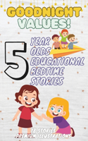 Goodnight Values: 5-Year-Old's Educational Bedtime Stories with Premium Illustrations: Teaching Important Life Lessons Through Engaging Tales(49 The Ultimate Bedtime Story Collection for 1 - 5 Year Olds)