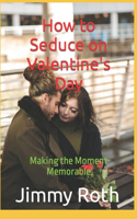 How to Seduce on Valentine's Day