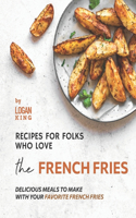 Recipes for Folks who Love the French Fries