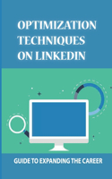 Optimization Techniques On LinkedIn: Guide To Expanding The Career: Linkedin User