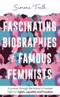 Fascinating Biographies of Famous Feminists. A journey through the history of women's fight for rights, equality, and freedom