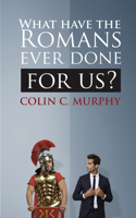 What Have The Romans Ever Done For Us?