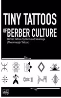 Tiny Tattoos of Berber Culture: Berber Tattoos Symbols and Meanings (The Amazigh Tattoos)