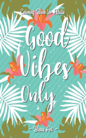 Good Vibes Only Coloring Book: 50 Motivational Quotes For Good Vibes An Relaxing Inspirational Sayings Coloring Book for Adults
