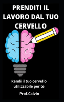 Prenditi Il Lavoro Dal Tuo Cervello