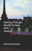 Getting Through: Words To Help With Healing