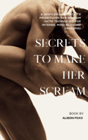 Secrets to make her Scream