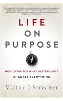 Life on Purpose: How Living for What Matters Most Changes Everything