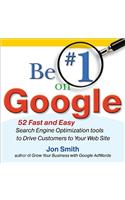 Be #1 on Google: 52 Fast and Easy Search Engine Optimization Tools to Drive Customers to Your Web Site