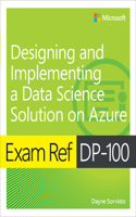 Exam Ref DP-100 Designing and Implementing a Data Science Solution on Azure: (Exam Ref)