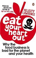 Eat Your Heart Out: Why the food business is bad for the planet and your health