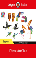 Ladybird Readers Beginner Level - Eric Carle -There Are Ten (ELT Graded Reader): (Ladybird Readers)