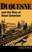 Duquesne and the Rise of Steel Unionism