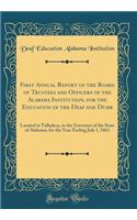 First Annual Report of the Board of Trustees and Officers of the Alabama Institution, for the Education of the Deaf and Dumb: Located at Talladeca, to the Governor of the State of Alabama, for the Year Ending July 1, 1861 (Classic Reprint)