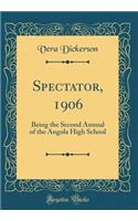 Spectator, 1906: Being the Second Annual of the Angola High School (Classic Reprint)