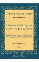 Oeuvres Poétiques de M.-C. De Buttet, Vol. 1: Précédés d'une Notice sur l'Auteur Et Accompagnées de Notes; L'Amalthée (Classic Reprint)
