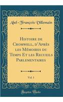 Histoire de Cromwell, d'Aprï¿½s Les Mï¿½moires Du Temps Et Les Recueils Parlementaires, Vol. 1 (Classic Reprint)