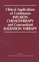 Clinical Applications of Continuous Infusion Chemotherapy and Concomitant Radiation Therapy