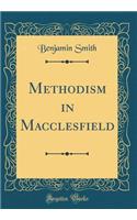 Methodism in Macclesfield (Classic Reprint)