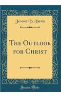 The Outlook for Christ (Classic Reprint)