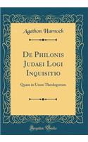 de Philonis Judaei Logōi Inquisitio: Quam in Usum Theologorum (Classic Reprint)