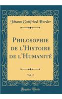 Philosophie de L'Histoire de L'Humanitï¿½, Vol. 2 (Classic Reprint)