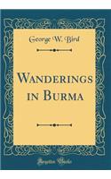 Wanderings in Burma (Classic Reprint)