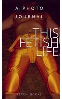This Fetish Life