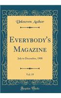 Everybody's Magazine, Vol. 19: July to December, 1908 (Classic Reprint)