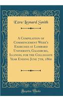 A Compilation of Commencement Week's Exercises at Lombard University, Galesburg, Illinois, for the Collegiate Year Ending June 7th, 1860 (Classic Reprint)