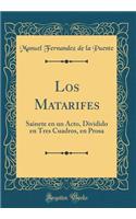 Los Matarifes: Sainete en un Acto, Dividido en Tres Cuadros, en Prosa (Classic Reprint)