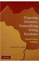 Disposing Dictators, Demystifying Voting Paradoxes