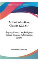 Acton Collection, Classes 1,2,3,6,7: Papacy, Canon Law, Religious Orders, Counter-Reformation (1910)(English)