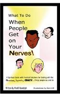 What To Do When People Get On Your Nerves