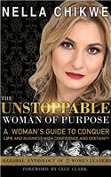The Unstoppable Woman Of Purpose: A Womans Guide to Conquer Life and Business with Confidence and Certainty