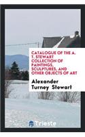 Catalogue of the A. T. Stewart Collection of Paintings, Sculptures, and ...