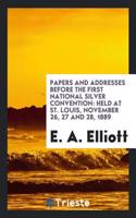 Papers and Addresses Before the First National Silver Convention: Held at St. Louis, November 26, 27 and 28, 1889