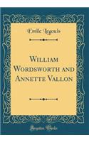 William Wordsworth and Annette Vallon (Classic Reprint)