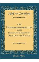 Die Forstbetriebseinrichtung Nach Ihren Gegenwrtigen Aufgaben Und Zielen (Classic Reprint)