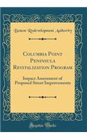 Columbia Point Peninsula Revitalization Program: Impact Assessment of Proposed Street Improvements (Classic Reprint)