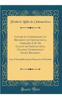 Lettre Du Commandant Du Rï¿½giment de Chï¿½teauvieux, Adressï¿½e ï¿½ M. de Lullin de Chï¿½teauvieux, Colonel-Commandant Dudit Rï¿½giment: Lue ï¿½ l'Assemblï¿½e Dans La Sï¿½ance Du 16 Octobre (Classic Reprint)