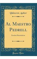 Al Maestro Pedrell: Escritos Heortásticos (Classic Reprint)