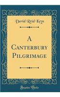 A Canterbury Pilgrimage (Classic Reprint)