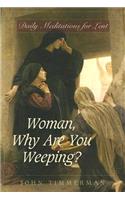 Woman, Why are You Weeping?