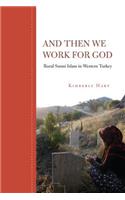 And Then We Work for God: Rural Sunni Islam in Western Turkey(English)