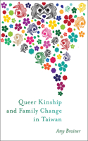Queer Kinship and Family Change in Taiwan: (Families in Focus)