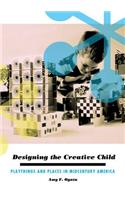 Designing the Creative Child: Playthings and Places in Midcentury America