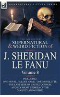 Collected Supernatural and Weird Fiction of J. Sheridan Le Fanu: Volume 8-Including One Novel, 'a Lost Name, ' One Novelette, 'The Last Heir of CA