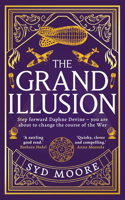 Grand Illusion: Enter a World of Magic, Mystery, War and Illusion from the Bestselling Author Syd Moore